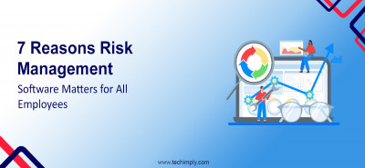 7 Reasons Risk Management Software Matters for All Employees